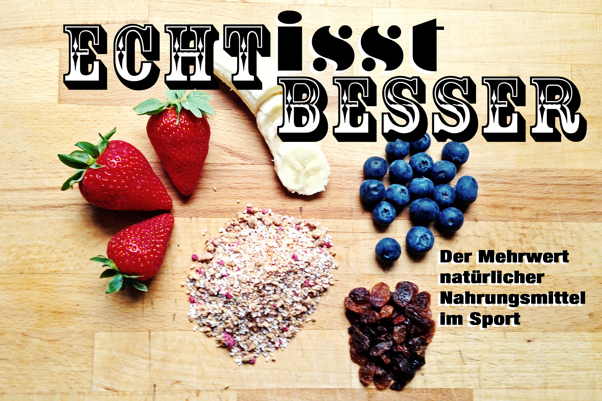 ECHT IS(S)T BESSER! Der Mehrwert natürlicher Nahrungsmittel im Sport